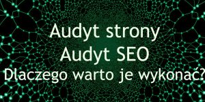 Audyt strony i Audyt SEO - dlaczego warto je wykonać?
